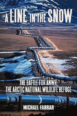 A Line in the Snow: The Battle for Anwr: The Arctic National Wildlife Refuge