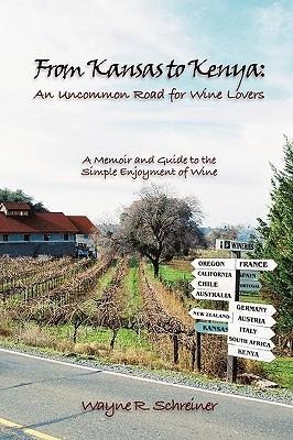 From Kansas to Kenya: An Uncommon Road for Wine Lovers: A Memoir and Guide to the Simple Enjoyment of Wine