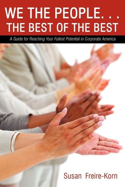 We the People. . .the Best of the Best: A Guide for Reaching Your Fullest Potential in Corporate America