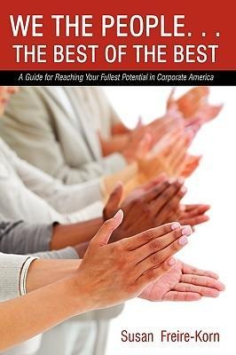 We the People. . .the Best of the Best: A Guide for Reaching Your Fullest Potential in Corporate America