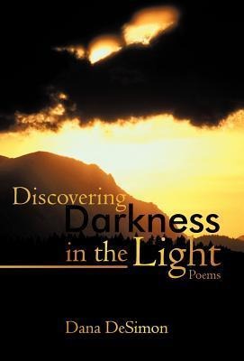 Discovering Darkness in the Light: Poems