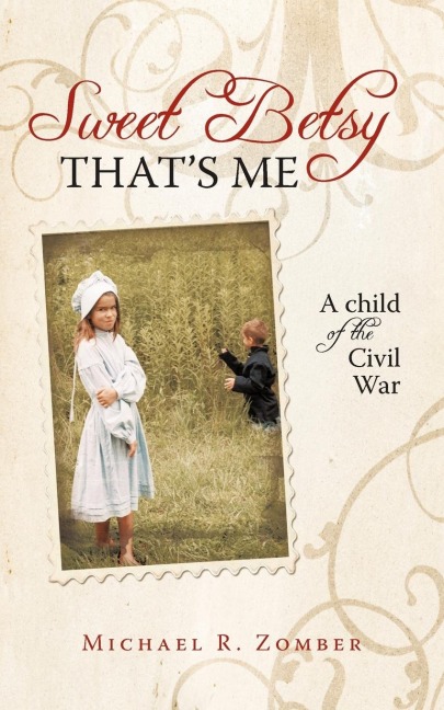 Sweet Betsy Thats Me: A Child of the Civil War