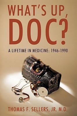 What's Up, Doc?: A Lifetime in Medicine: 1946-1990