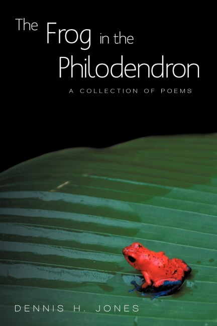 The Frog in the Philodendron: A Collection of Poems