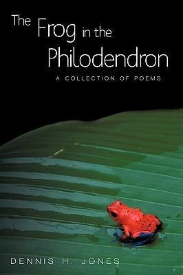 The Frog in the Philodendron: A Collection of Poems