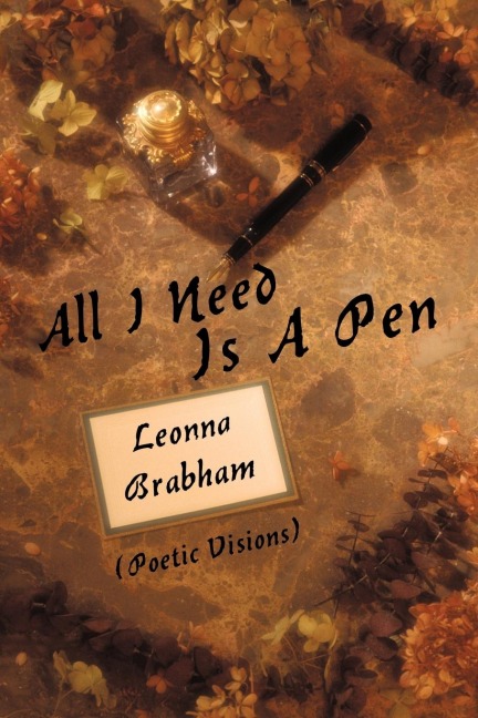 All I Need Is A Pen: (Poetic Visions)