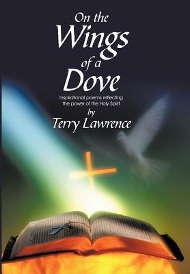 On the Wings of a Dove: Inspirational poems reflecting the power of the Holy Spirit