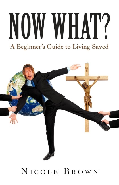 Now What?: A Beginners Guide to Living Saved