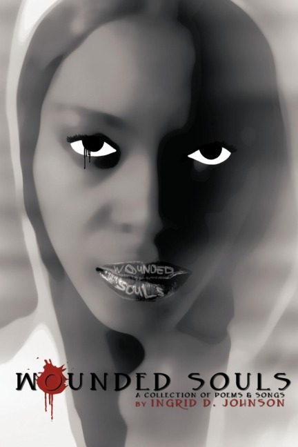 WOUNDED SOULS: A Collection of Poems and Songs by Ingrid D. Johnson