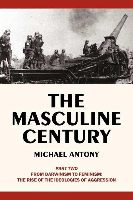 The Masculine Century, Part 2: From Darwinism to Feminism: The Rise of the Ideologies of Aggression