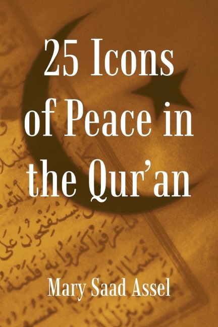 25 Icons of Peace in the Quran: Lessons             of Harmony