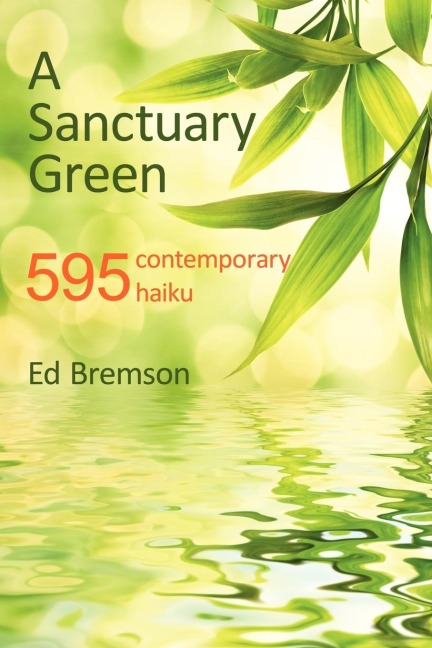 A Sanctuary Green: 595 Contemporary Haiku