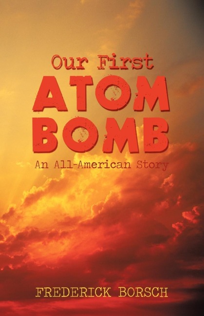 Our First Atom Bomb: An All-American Story