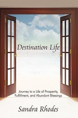 Destination Life: Journey to a Life of Prosperity, Fulfillment, and Abundant Blessings