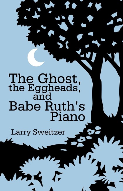 The Ghost, the Eggheads, and Babe Ruths Piano