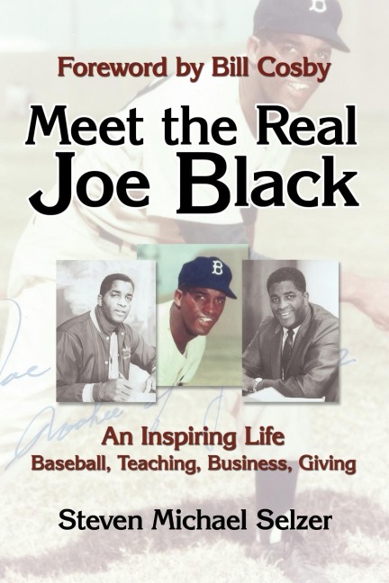 Meet the Real Joe Black: An Inspiring Life - Baseball, Teaching, Business, Giving