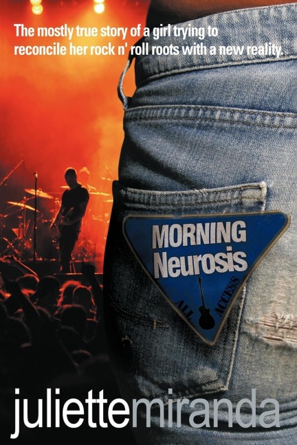 Morning Neurosis: The Mostly True Story of a Girl Trying to Reconcile Her Rock N Roll Roots with a New Reality