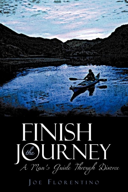 Finish the Journey: A Mans Guide Through Divorce