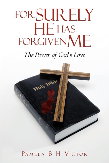FOR SURELY HE HAS FORGIVEN ME: THE POWER OF GODS LOVE