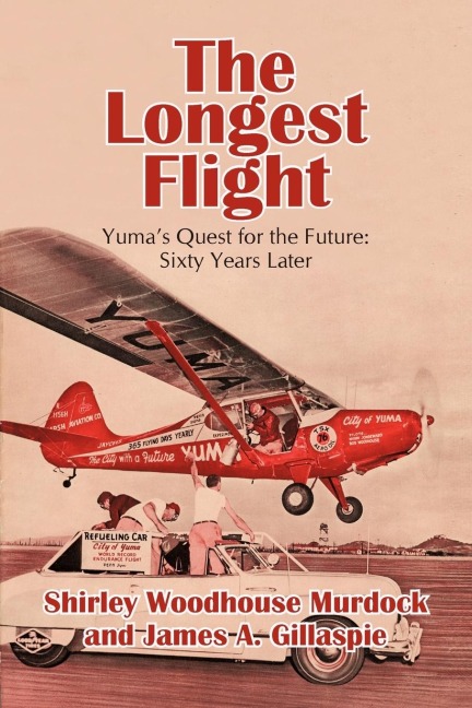 The Longest Flight: Yuma's Quest for the Future: Sixty Years Later