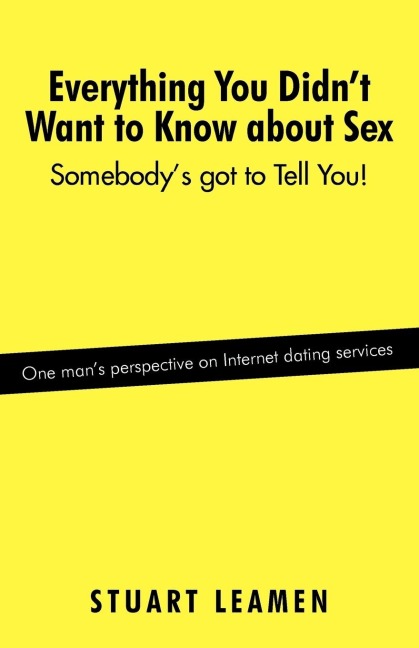 Everything You Didn't Want to Know about Sex Somebody's Got to Tell You!