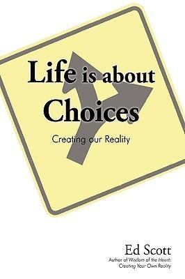 Life Is about Choices: Creating Our Reality