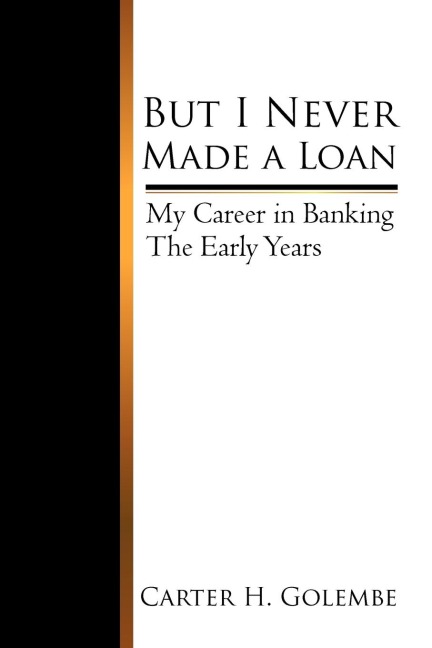 But I Never Made a Loan: My Career in Banking - The Early Years
