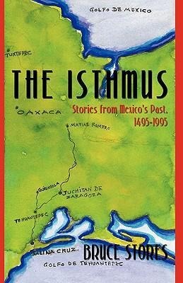 The Isthmus: Stories from Mexicos Past, 1495-1995