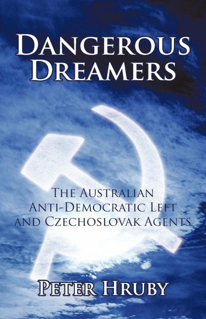Dangerous Dreamers: The Australian Anti-Democratic Left and Czechoslovak Agents