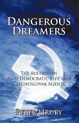 Dangerous Dreamers: The Australian Anti-Democratic Left and Czechoslovak Agents