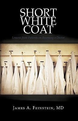 Short White Coat: Lessons from Patients on Becoming a Doctor
