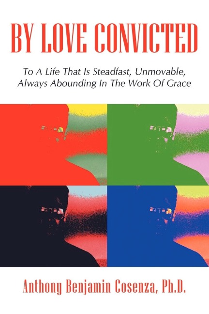 By Love Convicted: To A Life That Is Steadfast, Unmovable, Always Abounding In The Work Of Grace