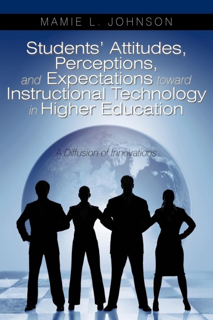 Students Attitudes, Perceptions, and Expectations toward Instructional Technology in Higher Education: A Diffusion of Innovations