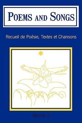 Poems and Songs: Recueil de Poésie, Textes et Chansons