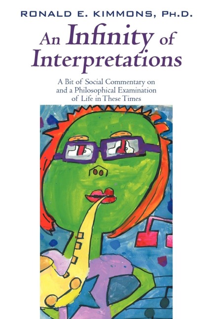 An Infinity of Interpretations: A Bit of Social Commentary on and a Philosophical Examination of Life in These Times