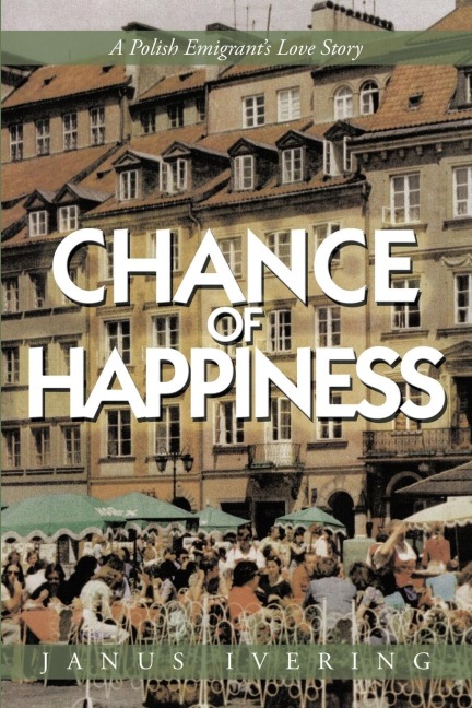 Chance of Happiness: A Polish Emigrants Love Story