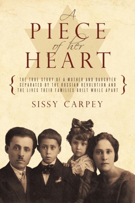A Piece of Her Heart: The True Story of a Mother and Daughter Separated by the Russian Revolution and the Lives Their Families Built While a