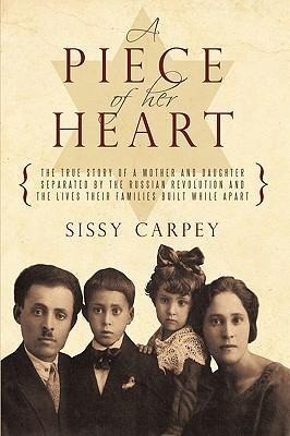 A Piece of Her Heart: The True Story of a Mother and Daughter Separated by the Russian Revolution and the Lives Their Families Built While a