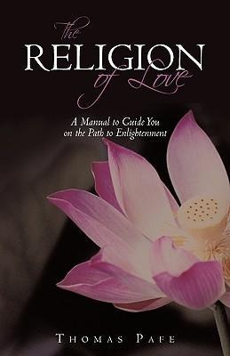 The Religion of Love: A Manual to Guide You on the Path to Enlightenment