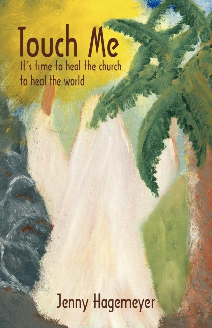 Touch Me: Its time to heal the church to heal the world