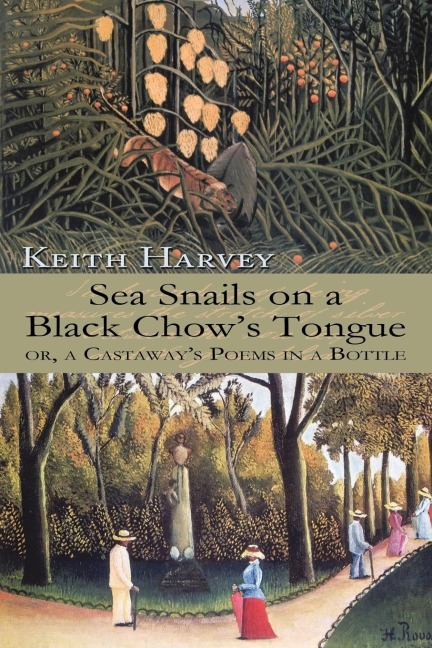 Sea Snails on a Black Chows Tongue: or, a Castaways Poems in a Bottle