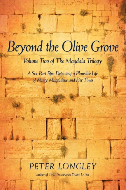Beyond the Olive Grove: Volume Two of the Magdala Trilogy: A Six-Part Epic Depicting a Plausible Life of Mary Magdalene and Her Times