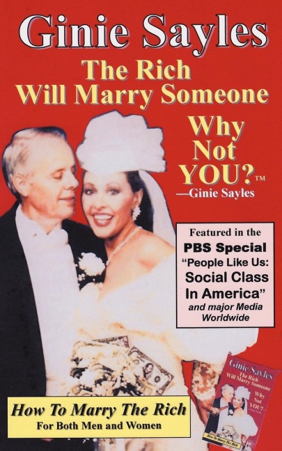 How To Marry The Rich: The Rich Will Marry Someone, Why Not You?TM - Ginie Sayles