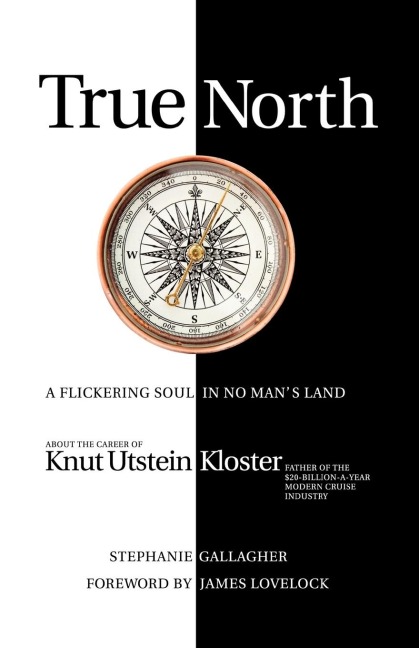 True North: A Flickering soul in no mans land; Knut Utstein Kloster, father of the $20-billion-a-year modern cruise industry