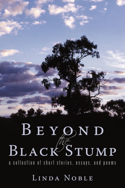 Beyond the Black Stump: A Collection of Short, Fictional Stories - And Two Poems