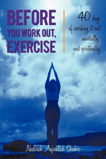 Before You Work Out, Exercise: 40 days of             working it out mentally, and spiritually
