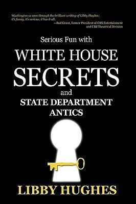 Serious Fun with White House Secrets: And State Department Antics