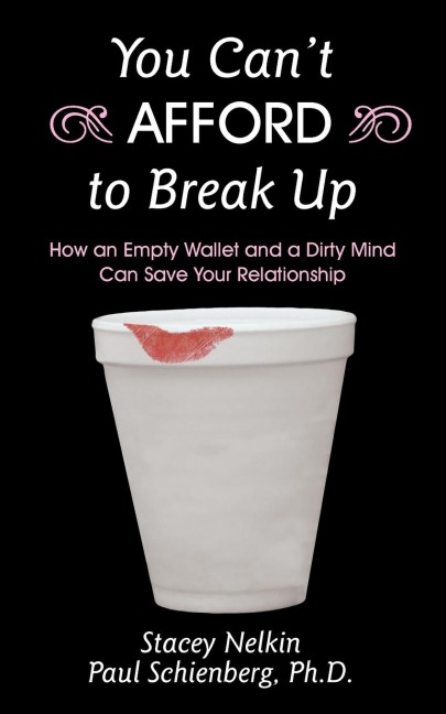 You Cant AFFORD to Break Up: How an Empty Wallet and a Dirty Mind Can Save Your Relationship