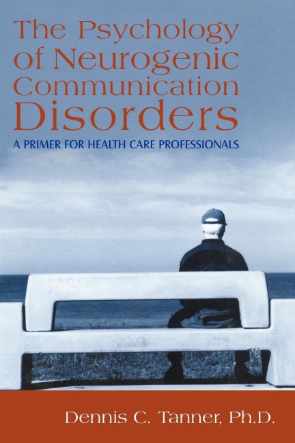 The Psychology of Neurogenic Communication Disorders: : A Primer for Health Care Professionals