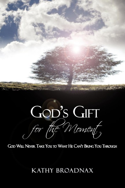 Gods Gift For the Moment: God Will Never Take You to What He Cant Bring You Through